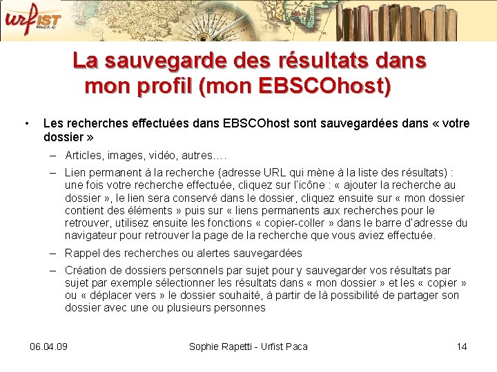 La sauvegarde des résultats dans mon profil (mon EBSCOhost) • Les recherches effectuées dans