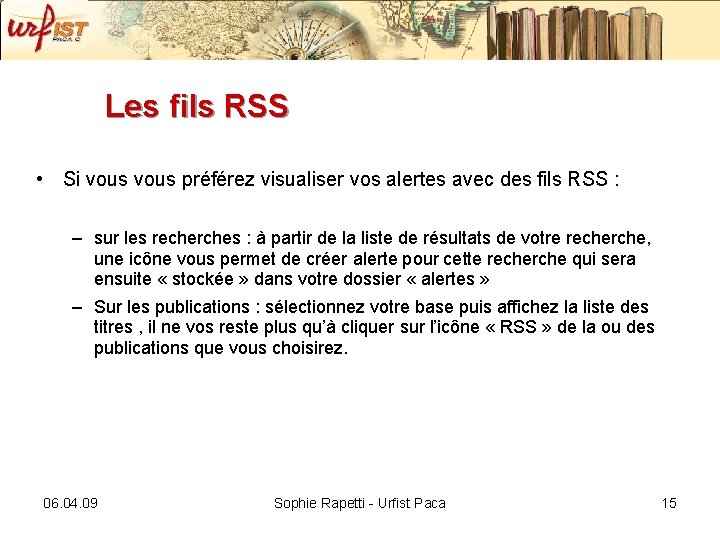 Les fils RSS • Si vous préférez visualiser vos alertes avec des fils RSS