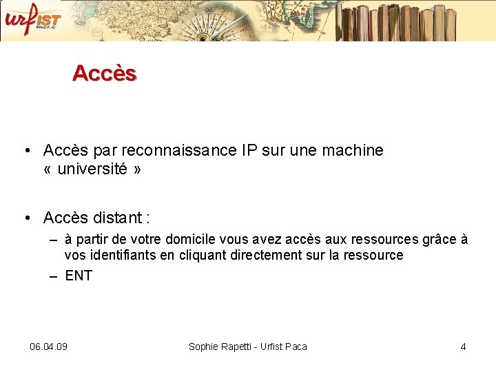 Accès • Accès par reconnaissance IP sur une machine « université » • Accès