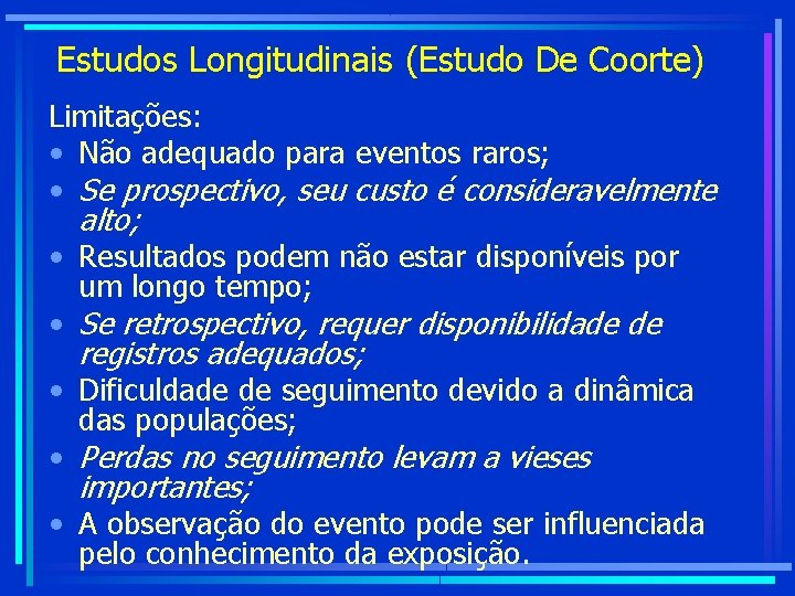 Estudos Longitudinais (Estudo De Coorte) Limitações: • Não adequado para eventos raros; • Se