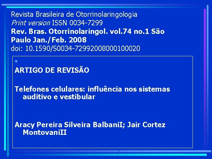 Revista Brasileira de Otorrinolaringologia Print version ISSN 0034 -7299 Rev. Bras. Otorrinolaringol. vol. 74