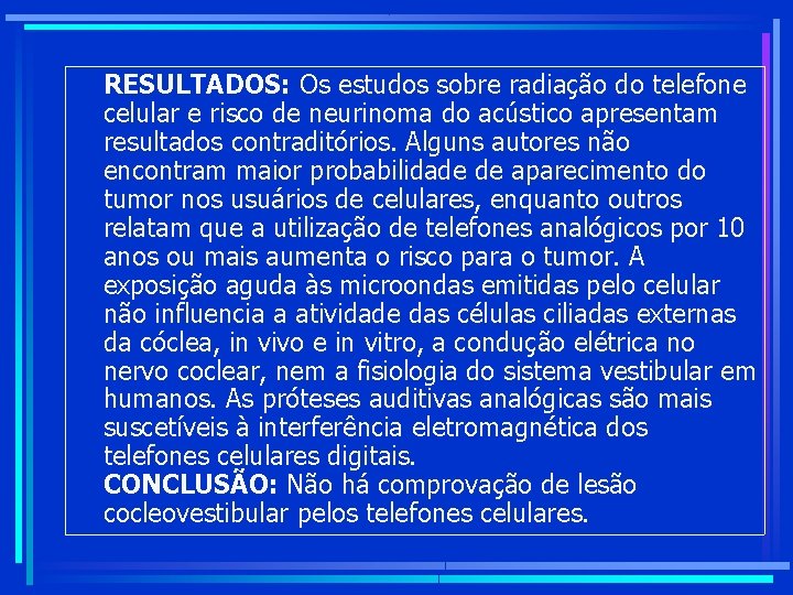 RESULTADOS: Os estudos sobre radiação do telefone celular e risco de neurinoma do acústico