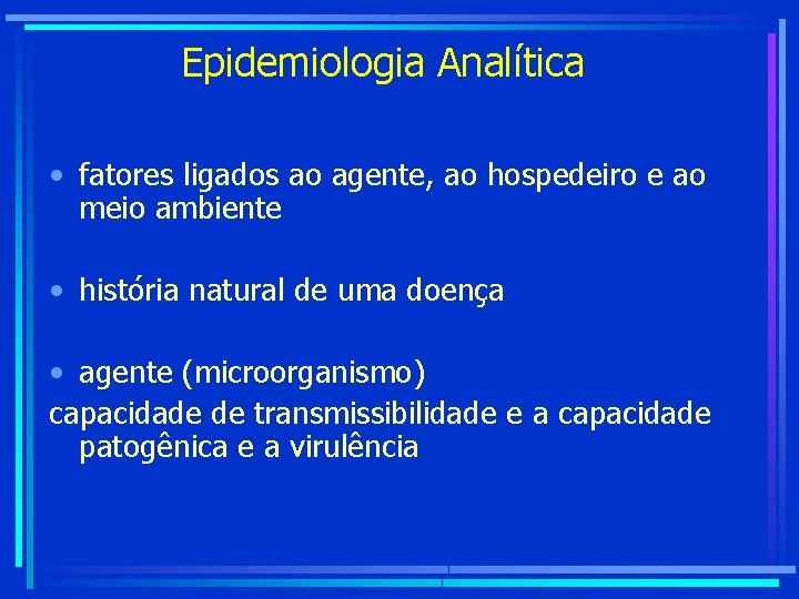Epidemiologia Analítica • fatores ligados ao agente, ao hospedeiro e ao meio ambiente •
