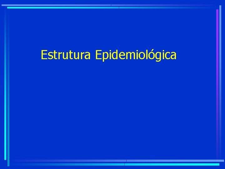 Estrutura Epidemiológica 