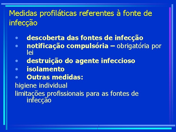 Medidas profiláticas referentes à fonte de infecção • • descoberta das fontes de infecção