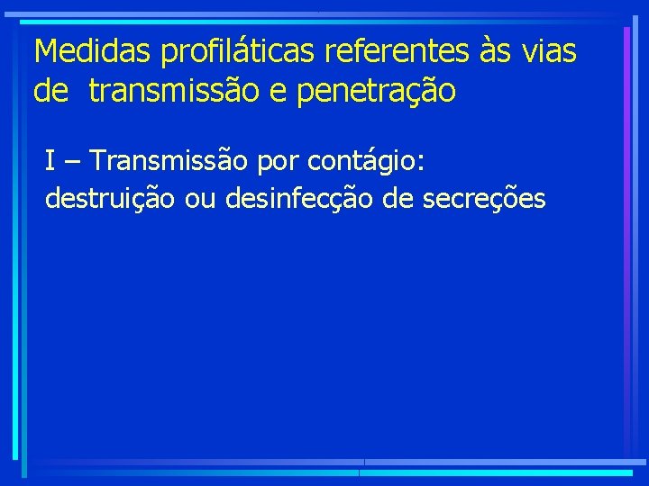 Medidas profiláticas referentes às vias de transmissão e penetração I – Transmissão por contágio: