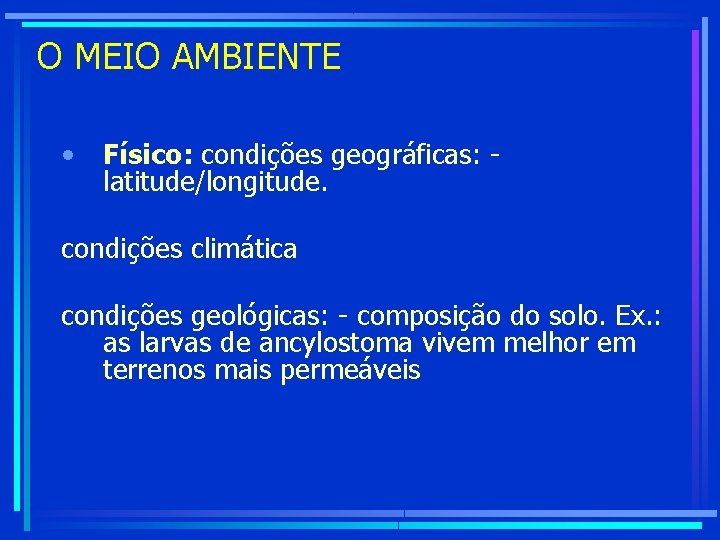 O MEIO AMBIENTE • Físico: condições geográficas: - latitude/longitude. condições climática condições geológicas: -
