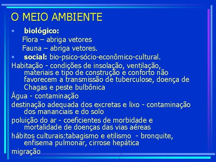 O MEIO AMBIENTE • biológico: Flora – abriga vetores Fauna – abriga vetores. •