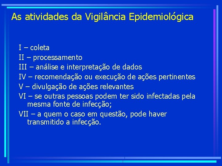 As atividades da Vigilância Epidemiológica I – coleta II – processamento III – análise