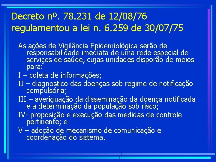 Decreto nº. 78. 231 de 12/08/76 regulamentou a lei n. 6. 259 de 30/07/75