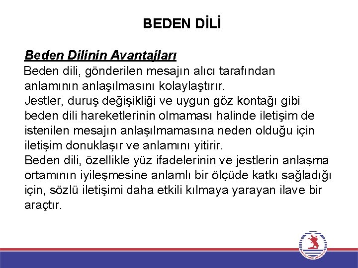 BEDEN DİLİ Beden Dilinin Avantajları Beden dili, gönderilen mesajın alıcı tarafından anlamının anlaşılmasını kolaylaştırır.