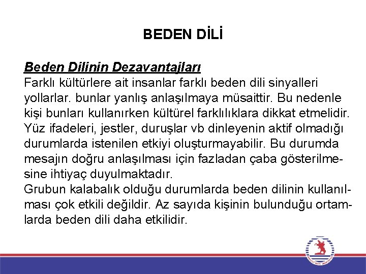 BEDEN DİLİ Beden Dilinin Dezavantajları Farklı kültürlere ait insanlar farklı beden dili sinyalleri yollarlar.