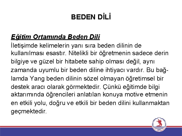 BEDEN DİLİ Eğitim Ortamında Beden Dili İletişimde kelimelerin yanı sıra beden dilinin de kullanılması