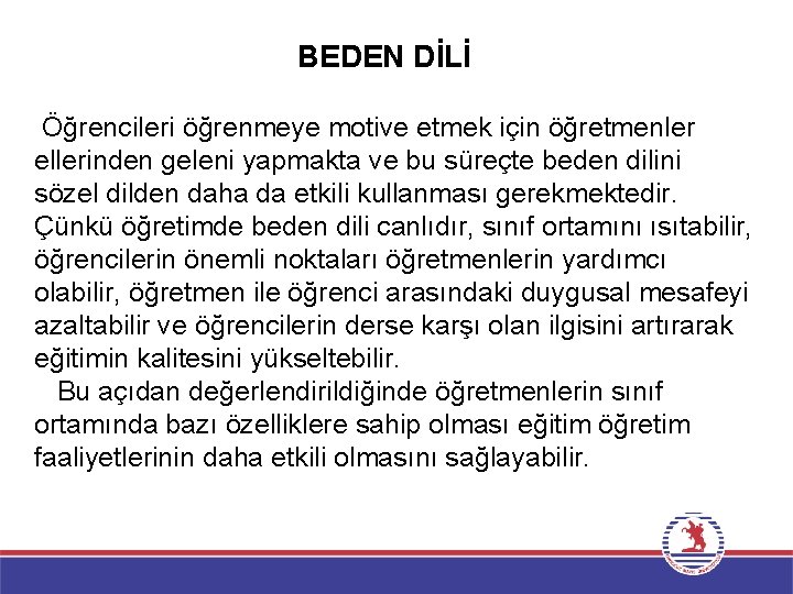 BEDEN DİLİ Öğrencileri öğrenmeye motive etmek için öğretmenler ellerinden geleni yapmakta ve bu süreçte