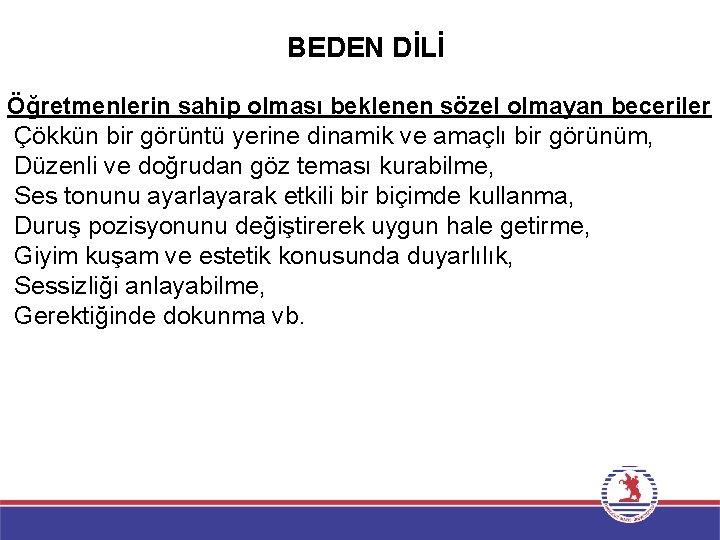 BEDEN DİLİ Öğretmenlerin sahip olması beklenen sözel olmayan beceriler Çökkün bir görüntü yerine dinamik