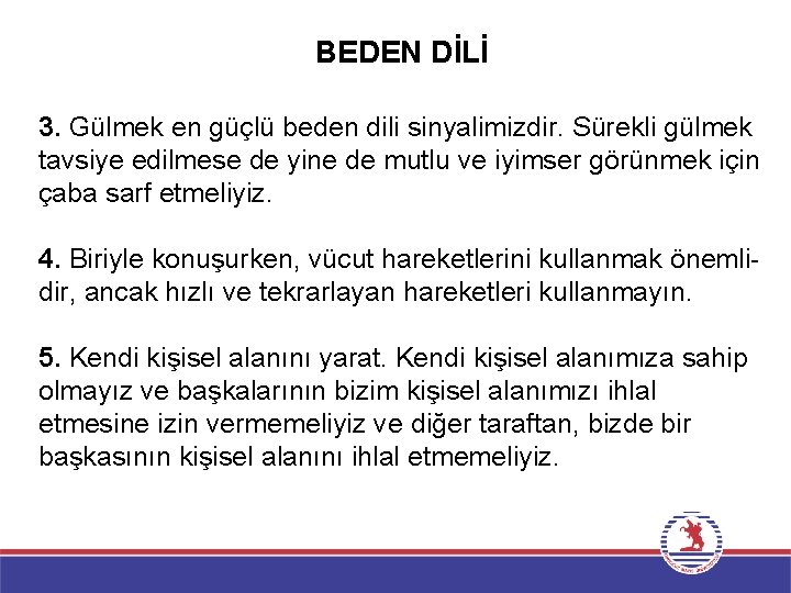 BEDEN DİLİ 3. Gülmek en güçlü beden dili sinyalimizdir. Sürekli gülmek tavsiye edilmese de