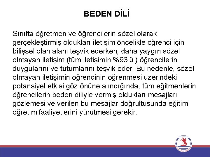 BEDEN DİLİ Sınıfta öğretmen ve öğrencilerin sözel olarak gerçekleştirmiş oldukları iletişim öncelikle öğrenci için