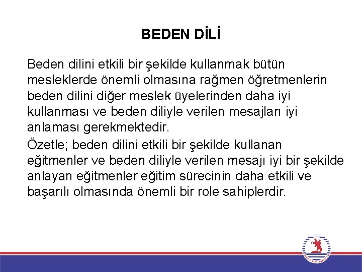 BEDEN DİLİ Beden dilini etkili bir şekilde kullanmak bütün mesleklerde önemli olmasına rağmen öğretmenlerin