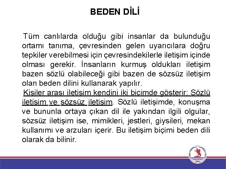 BEDEN DİLİ Tüm canlılarda olduğu gibi insanlar da bulunduğu ortamı tanıma, çevresinden gelen uyarıcılara