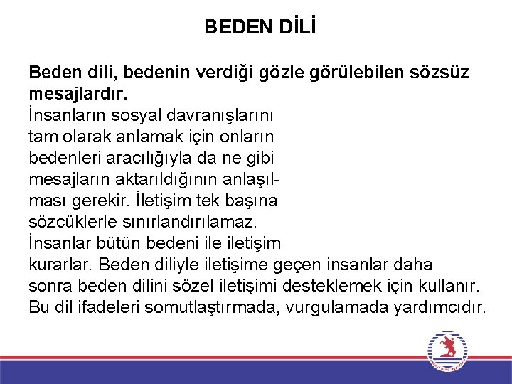 BEDEN DİLİ Beden dili, bedenin verdiği gözle görülebilen sözsüz mesajlardır. İnsanların sosyal davranışlarını tam