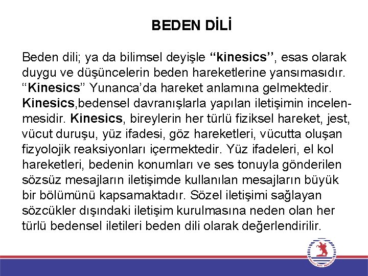 BEDEN DİLİ Beden dili; ya da bilimsel deyişle ‘‘kinesics’’, esas olarak duygu ve düşüncelerin