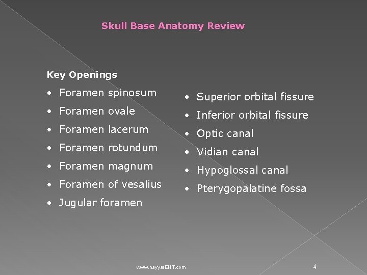 Skull Base Anatomy Review Key Openings • Foramen spinosum • Superior orbital fissure •