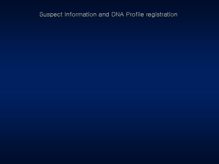 Suspect Information and DNA Profile registration 