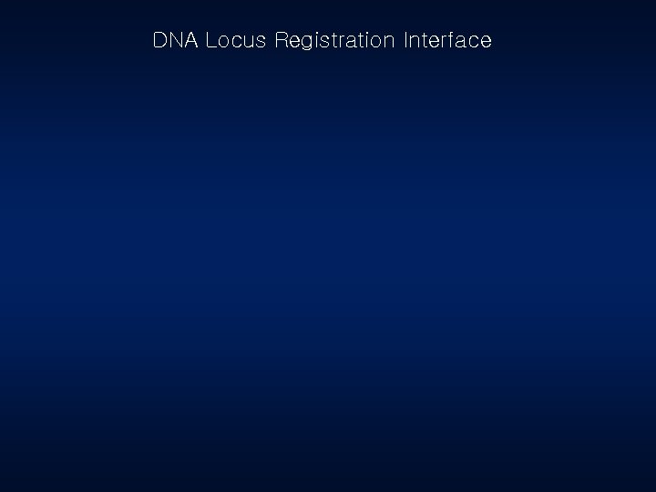DNA Locus Registration Interface 