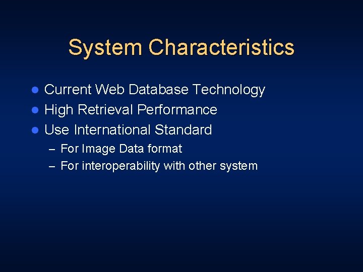 System Characteristics Current Web Database Technology l High Retrieval Performance l Use International Standard