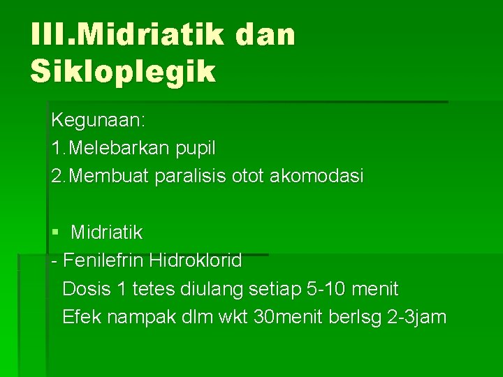 III. Midriatik dan Sikloplegik Kegunaan: 1. Melebarkan pupil 2. Membuat paralisis otot akomodasi §