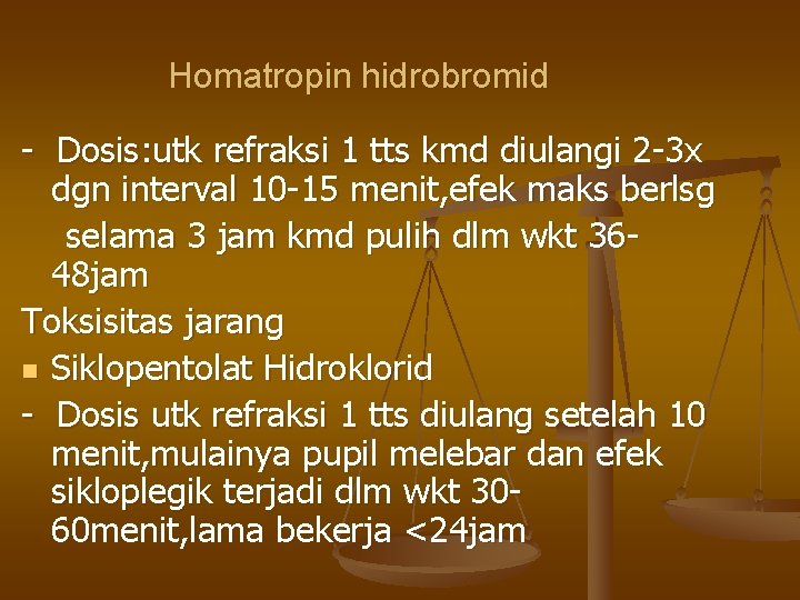 Homatropin hidrobromid - Dosis: utk refraksi 1 tts kmd diulangi 2 -3 x dgn