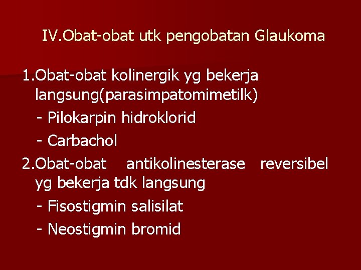 IV. Obat-obat utk pengobatan Glaukoma 1. Obat-obat kolinergik yg bekerja langsung(parasimpatomimetilk) - Pilokarpin hidroklorid