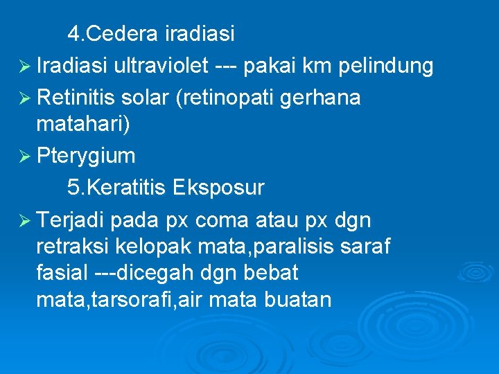 4. Cedera iradiasi Ø Iradiasi ultraviolet --- pakai km pelindung Ø Retinitis solar (retinopati