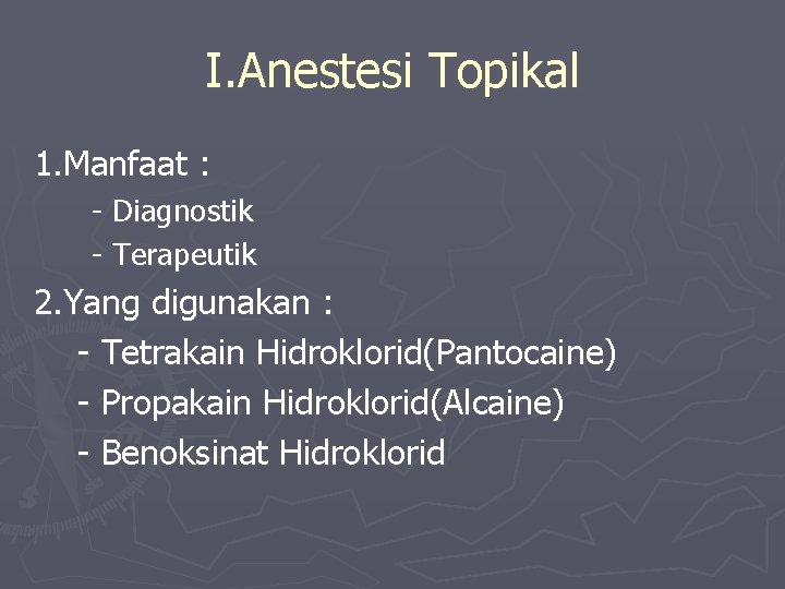 I. Anestesi Topikal 1. Manfaat : - Diagnostik - Terapeutik 2. Yang digunakan :