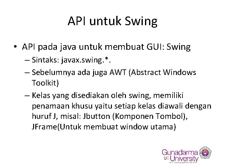 API untuk Swing • API pada java untuk membuat GUI: Swing – Sintaks: javax.