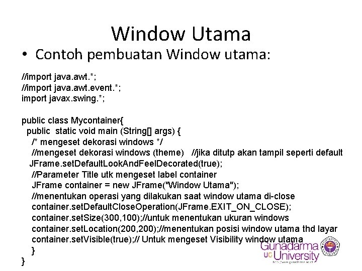 Window Utama • Contoh pembuatan Window utama: //import java. awt. *; //import java. awt.