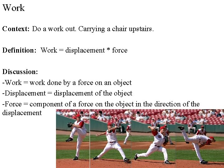 Work Context: Do a work out. Carrying a chair upstairs. Definition: Work = displacement