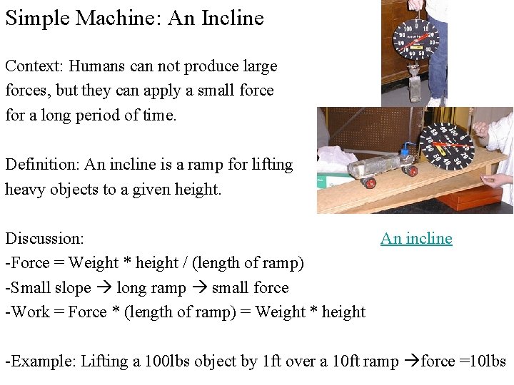 Simple Machine: An Incline Context: Humans can not produce large forces, but they can