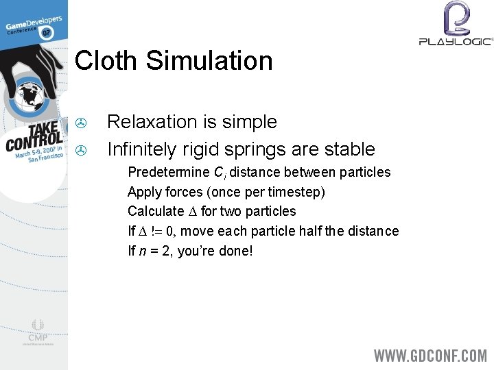 Cloth Simulation > > Relaxation is simple Infinitely rigid springs are stable 1. 2.