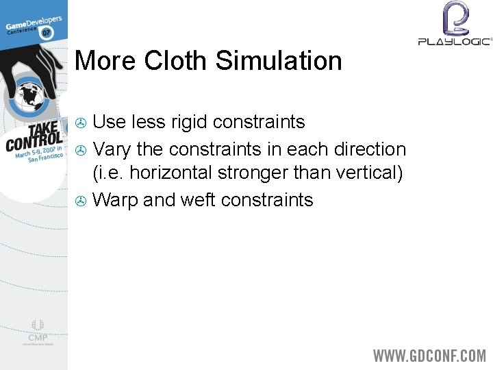 More Cloth Simulation Use less rigid constraints > Vary the constraints in each direction