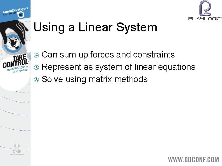 Using a Linear System Can sum up forces and constraints > Represent as system