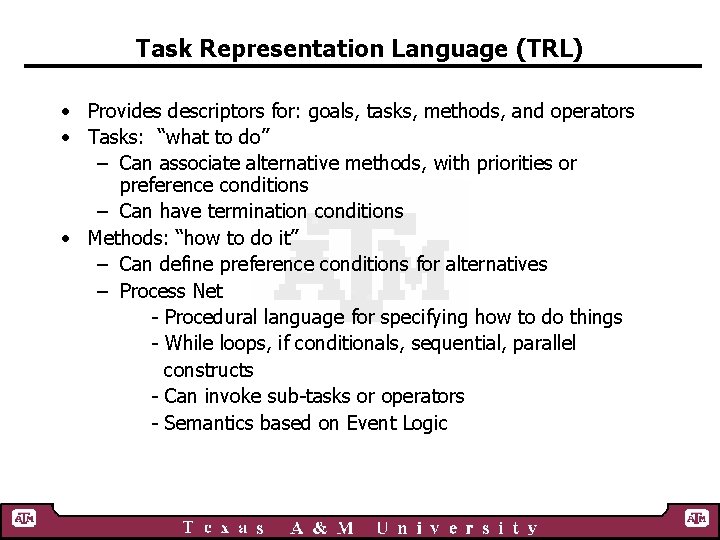 Task Representation Language (TRL) • Provides descriptors for: goals, tasks, methods, and operators •