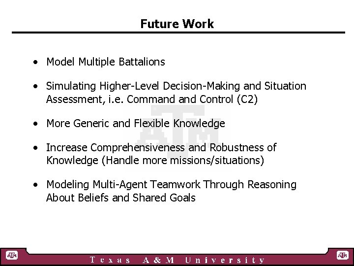 Future Work • Model Multiple Battalions • Simulating Higher-Level Decision-Making and Situation Assessment, i.