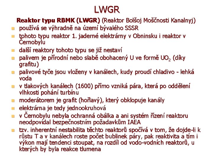 LWGR Reaktor typu RBMK (LWGR) (Reaktor Bolšoj Moščnosti Kanalnyj) n používá se výhradně na