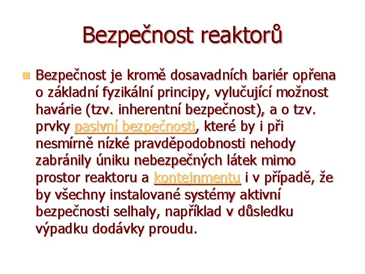 Bezpečnost reaktorů n Bezpečnost je kromě dosavadních bariér opřena o základní fyzikální principy, vylučující