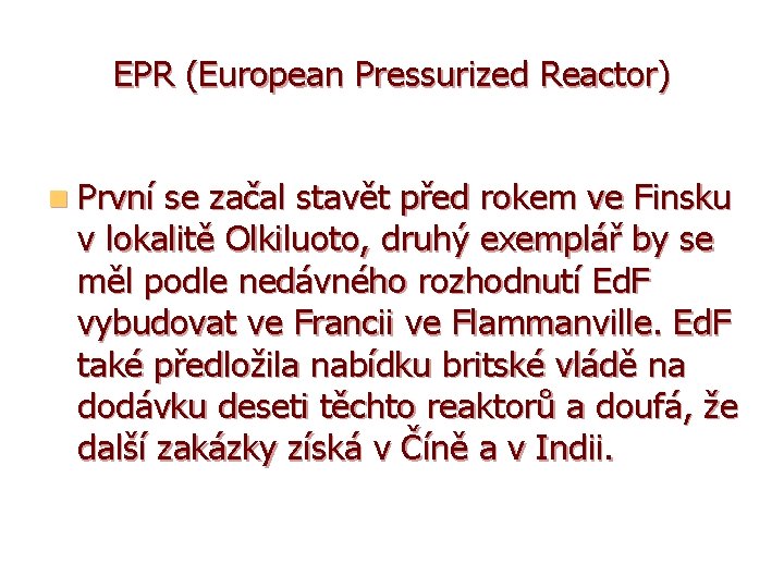 EPR (European Pressurized Reactor) n První se začal stavět před rokem ve Finsku v