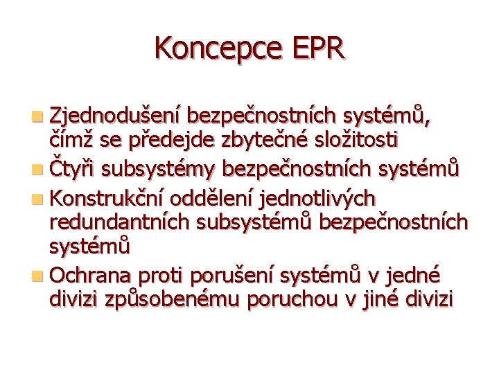 Koncepce EPR n Zjednodušení bezpečnostních systémů, čímž se předejde zbytečné složitosti n Čtyři subsystémy