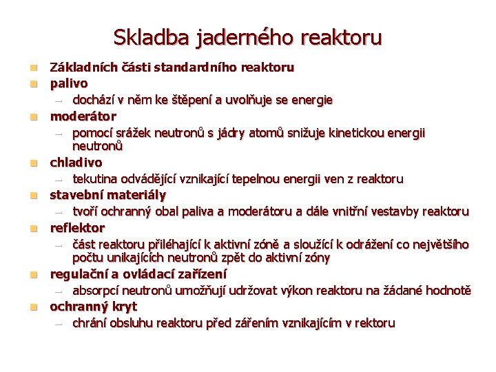 Skladba jaderného reaktoru n n n n Základních části standardního reaktoru palivo – dochází