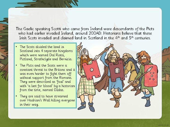 The Gaelic speaking Scotti who came from Ireland were descendants of the Picts who