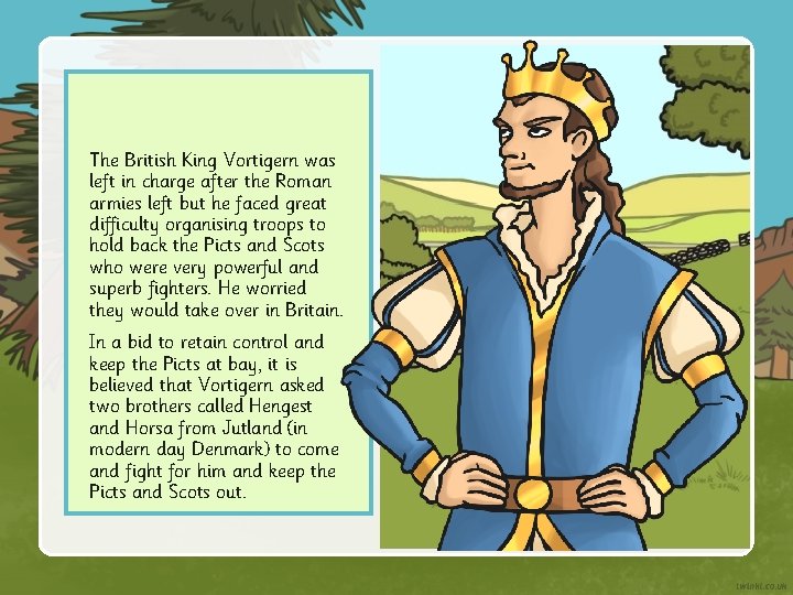 The British King Vortigern was left in charge after the Roman armies left but